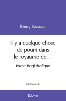 Paperback Il y a quelque chose de pourri dans le royaume de...: Farce tragi-érotique [French] Book