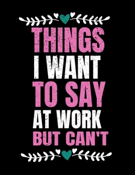 Things I Want To Say At Work But I Can't: 366 Day Daily Planner 2020 : Perfect For Coworker Or Office Environment