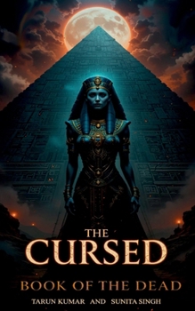 Paperback The Cursed Book of the Dead: A Mummy's Vengeance - An Egyptian Thriller Where Every Page Bleeds Ancient Secrets: When a Forbidden Love Awakens a Phara Book