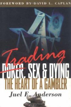 Paperback Trading, Sex & Dying: The Heart of a Gambler Book