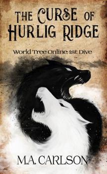 The Curse of Hurlig Ridge : World Tree Online: 1st Dive - Book #1 of the World Tree Online