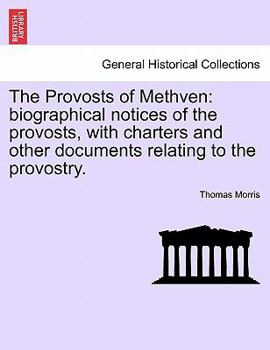 Paperback The Provosts of Methven: Biographical Notices of the Provosts, with Charters and Other Documents Relating to the Provostry. Book