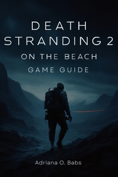 Paperback Death Stranding 2 On the Beach Game Guide: Expert Tips Combat Tactics, and Mission Walkthroughs to Conquer Every Challenge Book