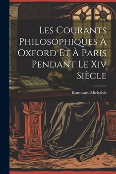 Paperback Les Courants Philosophiques À Oxford Et À Paris Pendant Le Xiv Siècle [French] Book