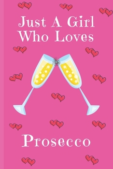 Paperback Just A Girl Who Loves Prosecco: Prosecco Gifts: Cute Novelty Notebook Gift: Lined Paper Paperback Journal Book