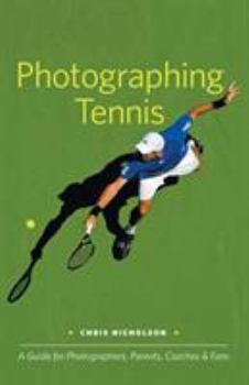 Paperback Photographing Tennis: A Guide for Photographers, Parents, Coaches & Fans Book