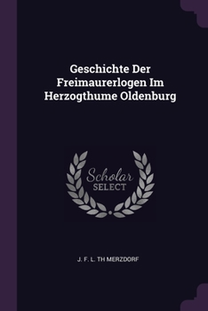 Paperback Geschichte Der Freimaurerlogen Im Herzogthume Oldenburg Book