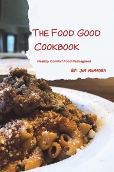 Paperback The Food Good Cookbook: Healthy Comfort Food Reimagined Book