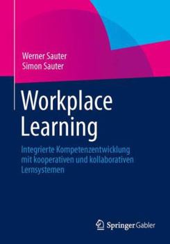 Paperback Workplace Learning: Integrierte Kompetenzentwicklung Mit Kooperativen Und Kollaborativen Lernsystemen [German] Book