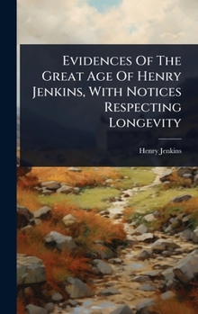 Hardcover Evidences Of The Great Age Of Henry Jenkins, With Notices Respecting Longevity Book