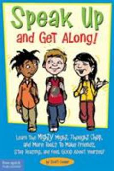 Paperback Speak Up and Get Along!: Learn the Mighty Might, Thought Chop, and More Tools to Make Friends, Stop Teasing, and Feel Good about Yourself Book