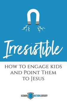 Paperback Irresistible: How to Engage Kids and Point Them to Jesus Book