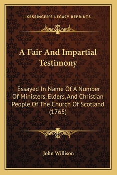 Paperback A Fair And Impartial Testimony: Essayed In Name Of A Number Of Ministers, Elders, And Christian People Of The Church Of Scotland (1765) Book