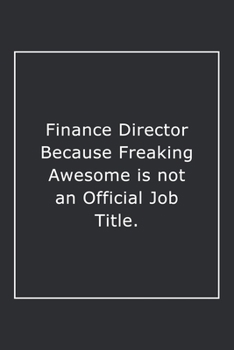 Paperback Finance Director Because Freaking Awesome is not an Official Job Title.: Lined Notebook / Journal Gift, 120 Pages, 6x9, Soft Cover, Matte Finish Book