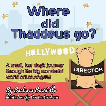 Paperback Where did Thaddeus go?: A small, lost dog's adventure through the big wonderful world of Los Angeles Book