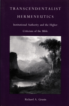 Hardcover Transcendentalist Hermeneutics: Institutional Authority and the Higher Criticism of the Bible Book