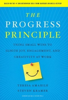 Hardcover The Progress Principle: Using Small Wins to Ignite Joy, Engagement, and Creativity at Work Book