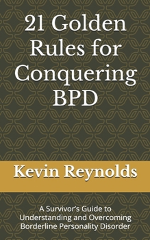 Paperback 21 Golden Rules for Conquering BPD: A Survivor's Guide to Understanding and Overcoming Borderline Personality Disorder Book