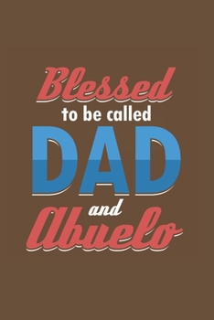 Blessed to called Dad and Abuelo: Cool Animated Sayings Design For Dad Father Notebook Composition Book Novelty Gift (6"x9") Dot Grid Notebook to write in
