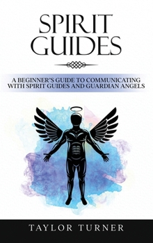 Hardcover Spirit Guides: A Beginner's Guide to Communicating with Spirit Guides and Guardian Angels Book
