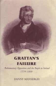 Hardcover Grattan's Failure: Parliamentary Opposition and the People in Ireland, 1779-1800 Book