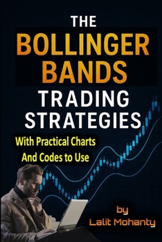 The Bollinger Bands Trading Strategies: With Practical Charts and Codes to Use (Advanced Trading Strategies Series)