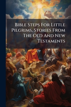 Paperback Bible Steps For Little Pilgrims, Stories From The Old And New Testaments Book
