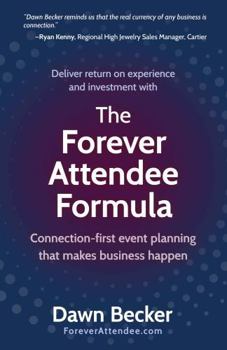 Hardcover The Forever Attendee Formula: Connection-First Event Planning That Makes Business Happen Book