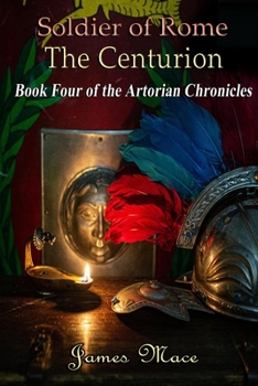 Paperback Soldier of Rome: The Centurion: Book Four of the Artorian Chronicles Book