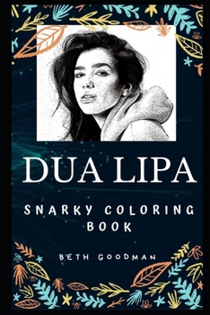 Dua Lipa Snarky Coloring Book: An English Singer. (Dua Lipa Snarky Coloring Books)