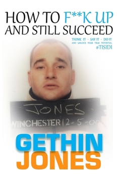 Paperback How to F**K up and still succeed: Use Think it - Say it - Do it and unlock your true potential Book
