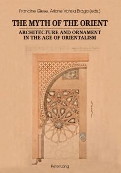 Paperback The Myth of the Orient: Architecture and Ornament in the Age of Orientalism Book
