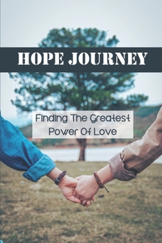 Paperback Hope Journey: Finding The Greatest Power Of Love: Escape Loneliness Book