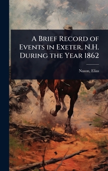 A Brief Record of Events in Exeter, N.H. During the Year 1862