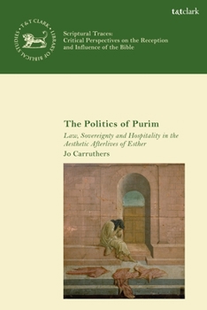 Hardcover The Politics of Purim: Law, Sovereignty and Hospitality in the Aesthetic Afterlives of Esther Book