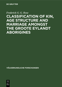 Hardcover Classification of Kin, Age Structure and Marriage Amongst the Groote Eylandt Aborigines: A Study in Method and a Study of Australian Kinship Book