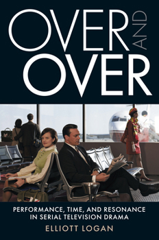 Paperback Over and Over: Performance, Time, and Resonance in Serial Television Drama Book