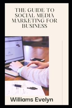Paperback The Guide to Social Media Marketing for Business Book