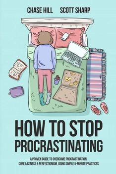 Paperback How to Stop Procrastinating: A Proven Guide to Overcome Procrastination, Cure Laziness & Perfectionism, Using Simple 5-Minute Practices Book