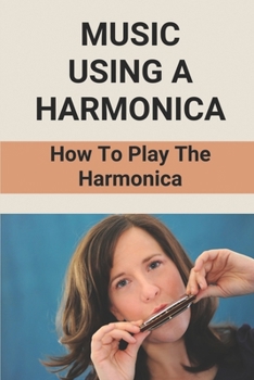 Paperback Music Using A Harmonica: How To Play The Harmonica: Harmonica Tab Book