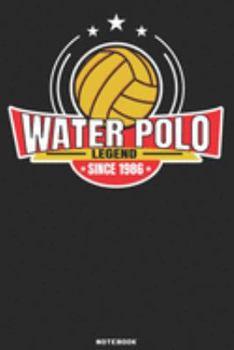 Water Polo Legend since 1986 Notebook: Waterpolo Legends Design - 120 ruled Pages 6''x9'' Notebook for Player and Coaches. Journal to write down your ... Fans and Lovers for Christmas or Birthdays