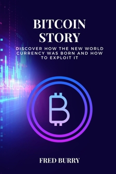 Paperback Bitcoin Story: discover how the new world currency was born and how to exploit it Book