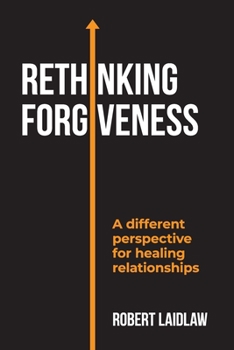 Paperback ReThinking Forgiveness: A different perspective for healing relationships! Book