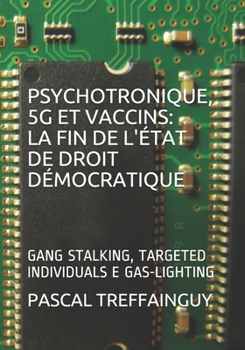 Paperback Psychotronique: La Fin de l'?tat de Droit D?mocratique: Gang Stalking, Targeted Individuals E Gas-Lighting [French] Book