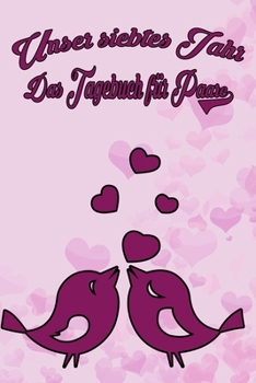 Unser siebtes Jahr - Das Tagebuch für Paare: Schönes Geschenk für Paare - 108 Seiten zum Ausfüllen und Eintragen von Erinnerungen an schöne Momente. ... Partnerschaft - Mehr Ehe (German Edition)