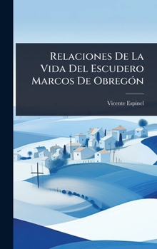 Relaciones De La Vida Del Escudero Marcos De ObregÃ3n (Spanish Edition)