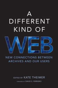 Paperback A Different Kind of Web: New Connections Between Archives and Our Users Book