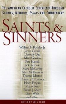 Hardcover Saints and Sinners: The American Catholic Experience Through Stories, Memoirs, Essays and Commentary Book