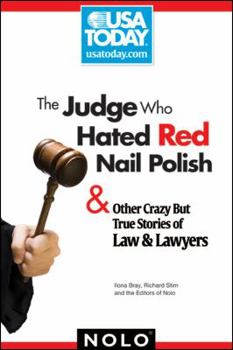 Paperback The Judge Who Hated Red Nail Polish: And Other Crazy But True Stories of Law & Lawyers Book