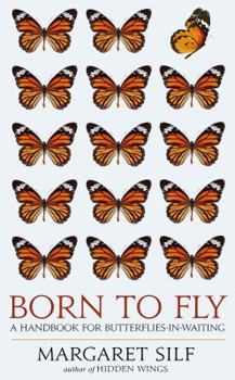 Paperback Born to Fly: A Handbook for Butterflies-In-Waiting Book
